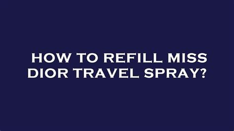 how to refill miss dior travel spray|dior private perfume refills.